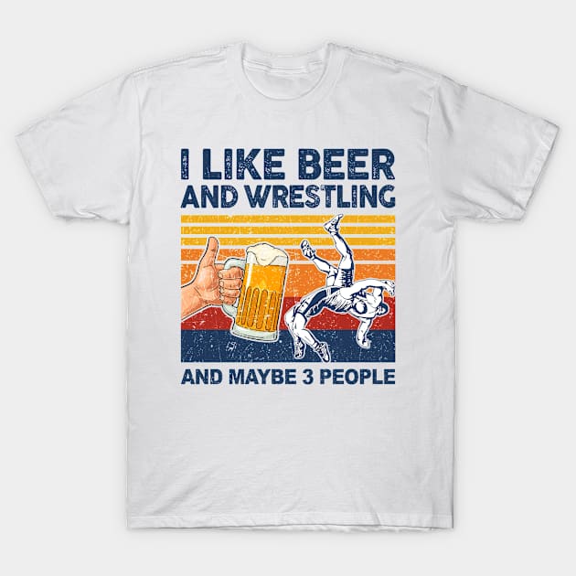 I Like Beer and Wrestling and Maybe 3 People T-Shirt by paveldmit